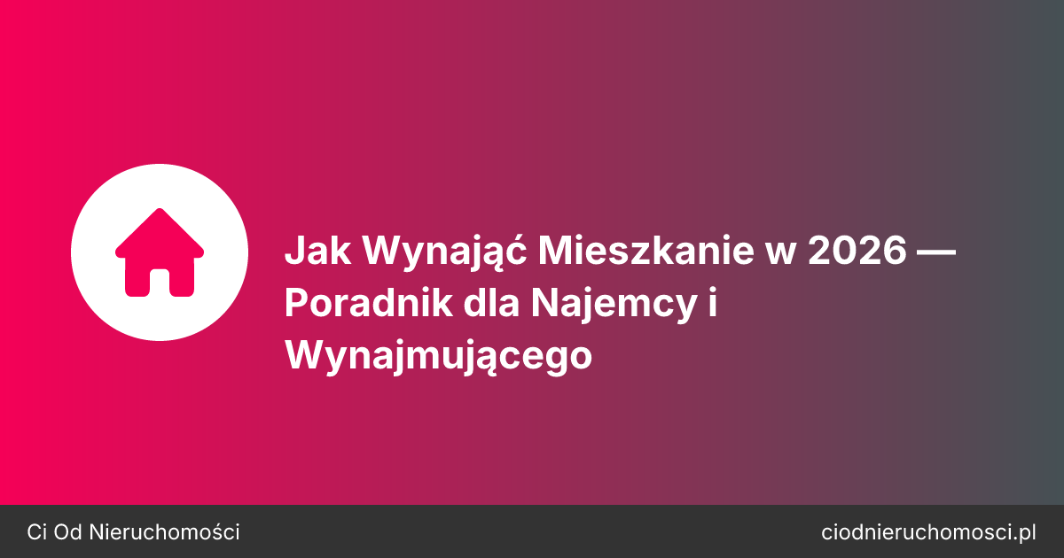 Jak Wynająć Mieszkanie w 2026 — Poradnik dla Najemcy i Wynajmującego