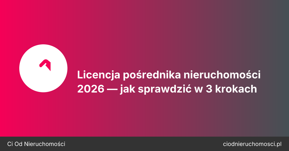 Licencja pośrednika nieruchomości 2026 — jak sprawdzić w 3 krokach