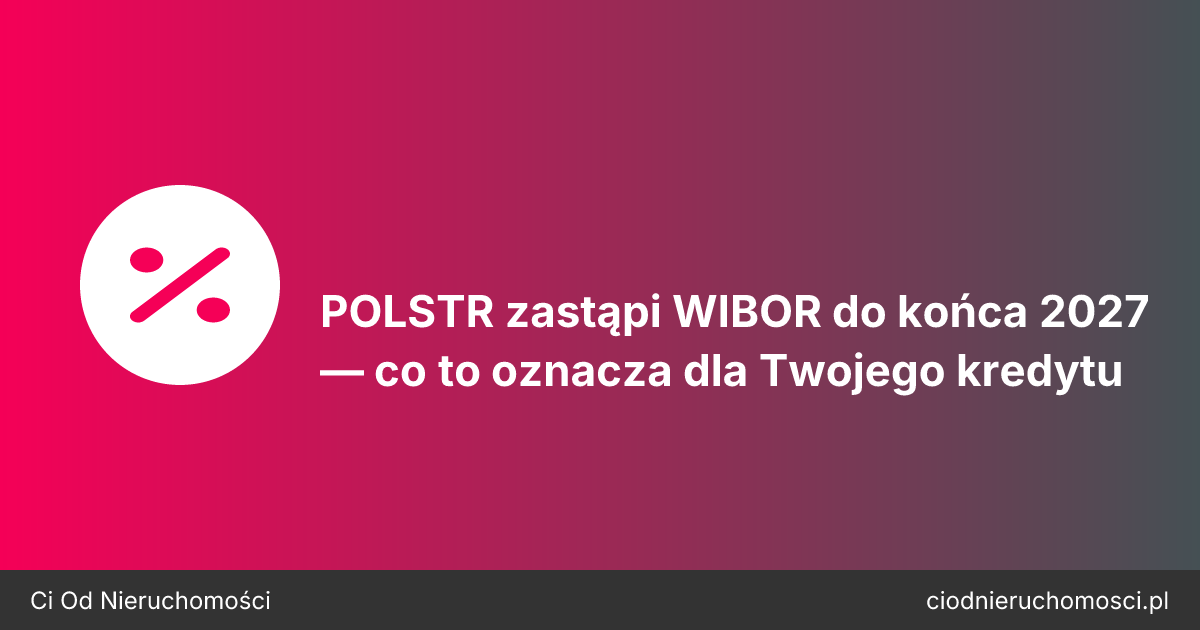POLSTR zastąpi WIBOR do końca 2027 — co to oznacza dla Twojego kredytu