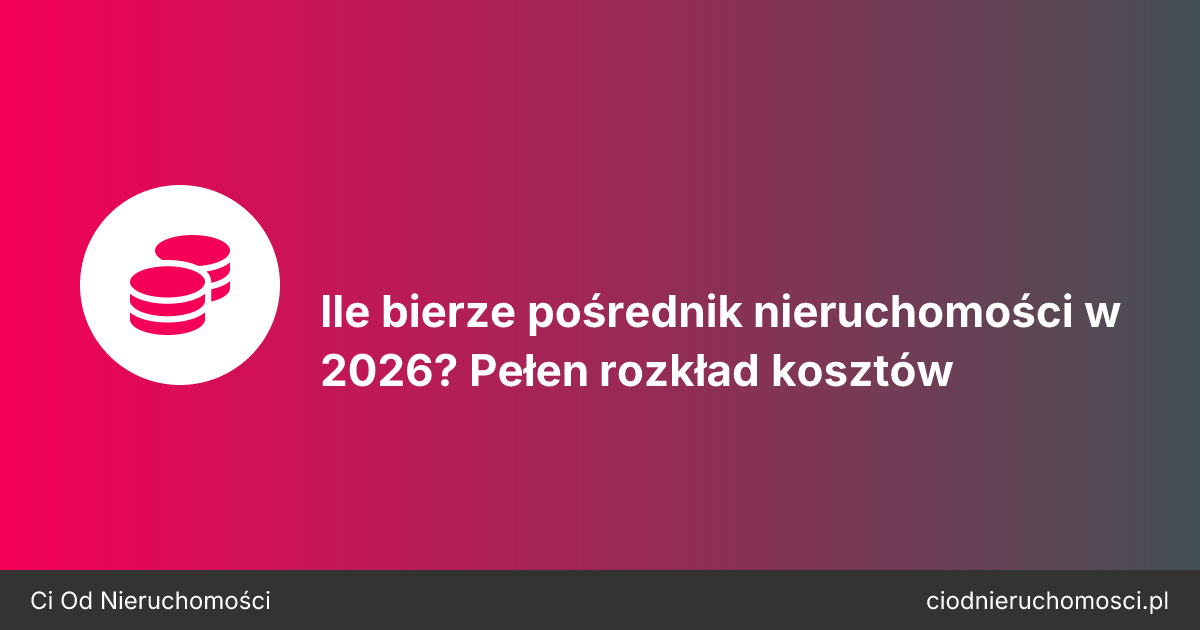 Ile bierze pośrednik nieruchomości w 2026? Pełen rozkład kosztów