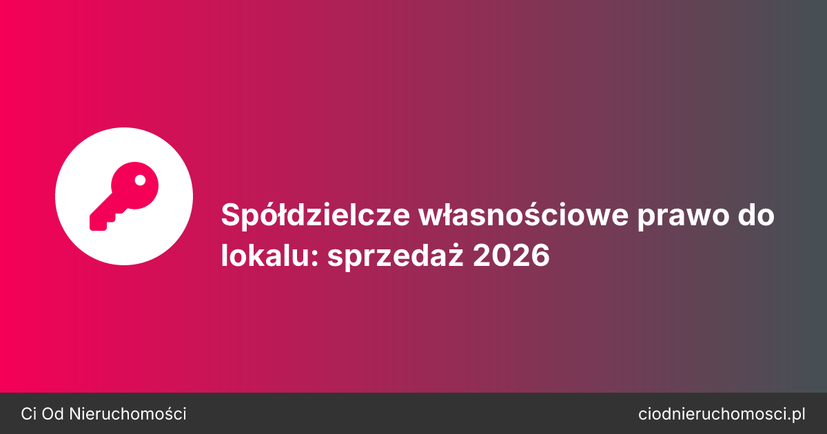 Spółdzielcze własnościowe prawo do lokalu: sprzedaż 2026