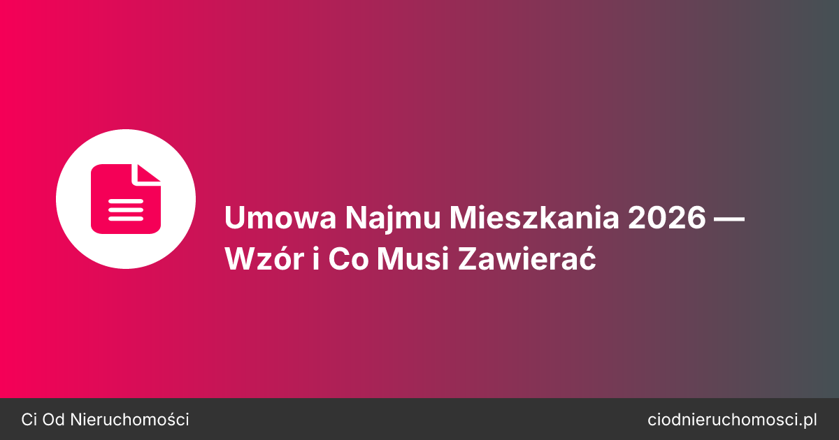 Umowa Najmu Mieszkania 2026 — Wzór i Co Musi Zawierać